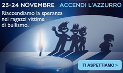Accendi l'Azzurro contro il bullismo! 23 e 24 novembre 2013 in tante piazze d'Italia