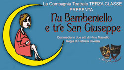 "TERZA CLASSE" presenta: “Nu Bambeniello e tre San Giuseppe”, commedia di Nino Masiello, regia di Patrizia Civerra, lunedì 5 e 12 maggio 2014