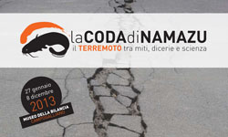 “La coda di Namazu. Il terremoto tra miti, dicerie e scienza”, Campogalliano (MO), dal 27 gennaio all’8 dicembre 2013