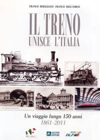 IL TRENO UNISCE L'ITALIA. Un viaggio lungo 150 anni (1861-2011)