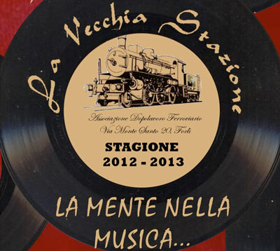 “La mente nella musica”. La Vecchia Stazione - Stagione 2012-2013. Forlì (FC), dal 20 ottobre 2012 al 16 marzo 2013