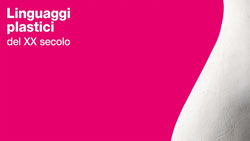 Linguaggi plastici del XX secolo. Trento, Galleria CIVICA, dal 24 maggio al 21 settembre 2014