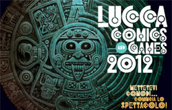 LUCCA COMICS & GAMES, Lucca, dal 1° al 4 novembre 2012