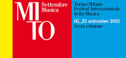 MITO SettembreMusica, Festival Internazionale della Musica, Milano e Torino, dal 5 al 23 settembre 2012
