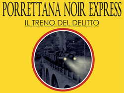 IL TRENO DEL DELITTO. Porrettana Noir Express. Pistoia, venerdì 14 settembre 2012, ore 18.18. 