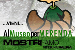 Al Museo per Merenda. Verona, dal 15 febbraio al 12 aprile 2014. MOSTRI-AMO nessuna paura